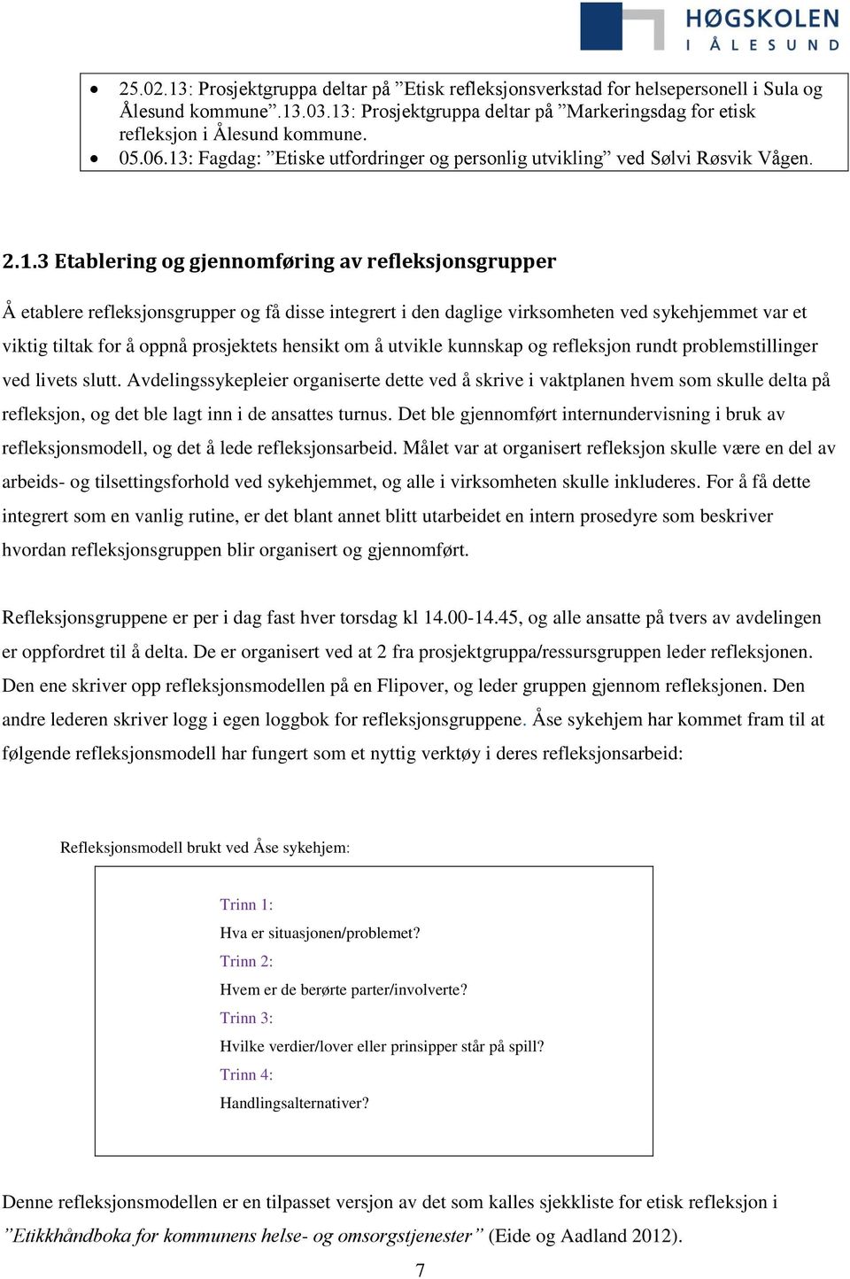 daglige virksomheten ved sykehjemmet var et viktig tiltak for å oppnå prosjektets hensikt om å utvikle kunnskap og refleksjon rundt problemstillinger ved livets slutt.