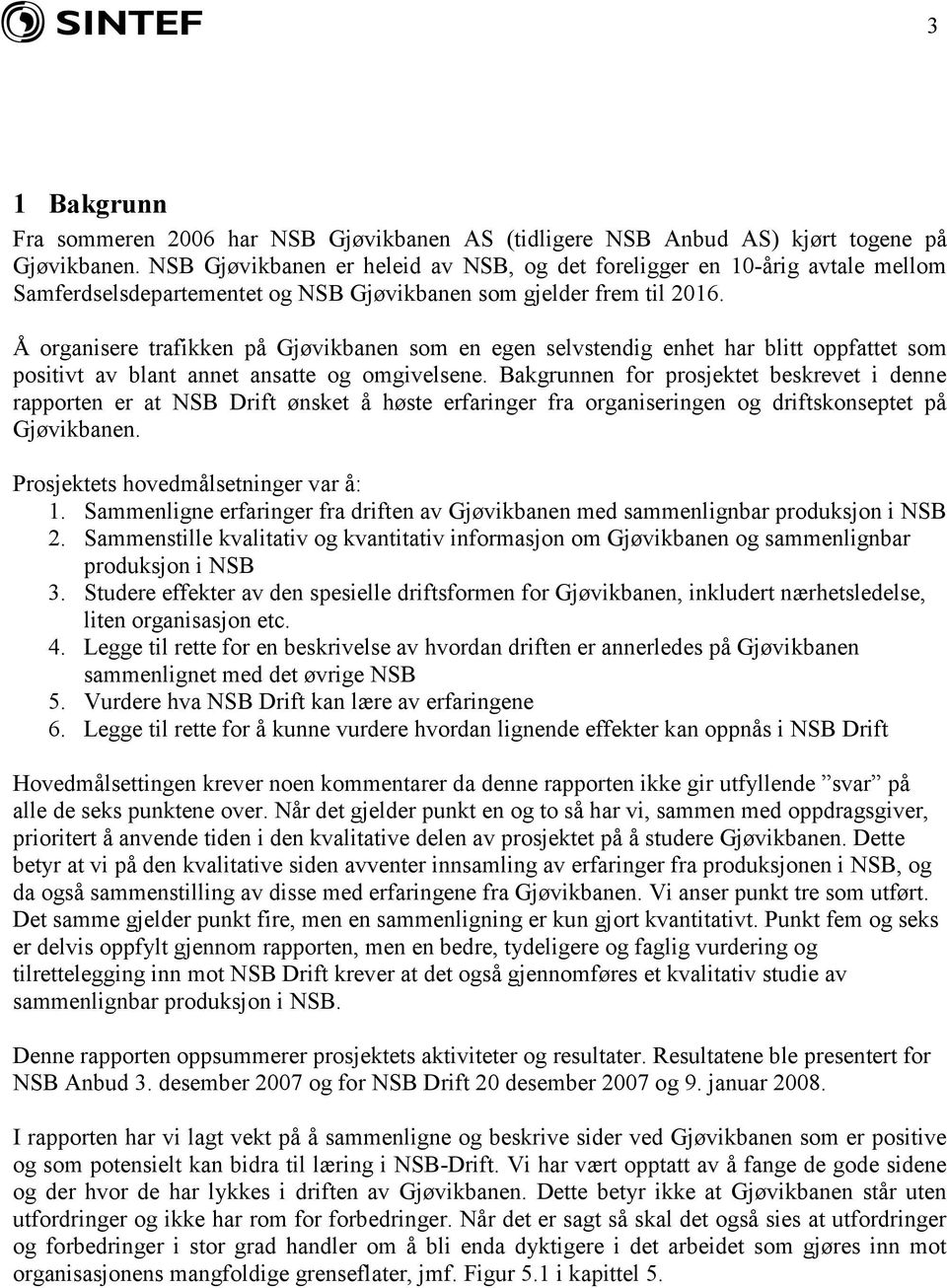 Å organisere trafikken på Gjøvikbanen som en egen selvstendig enhet har blitt oppfattet som positivt av blant annet ansatte og omgivelsene.