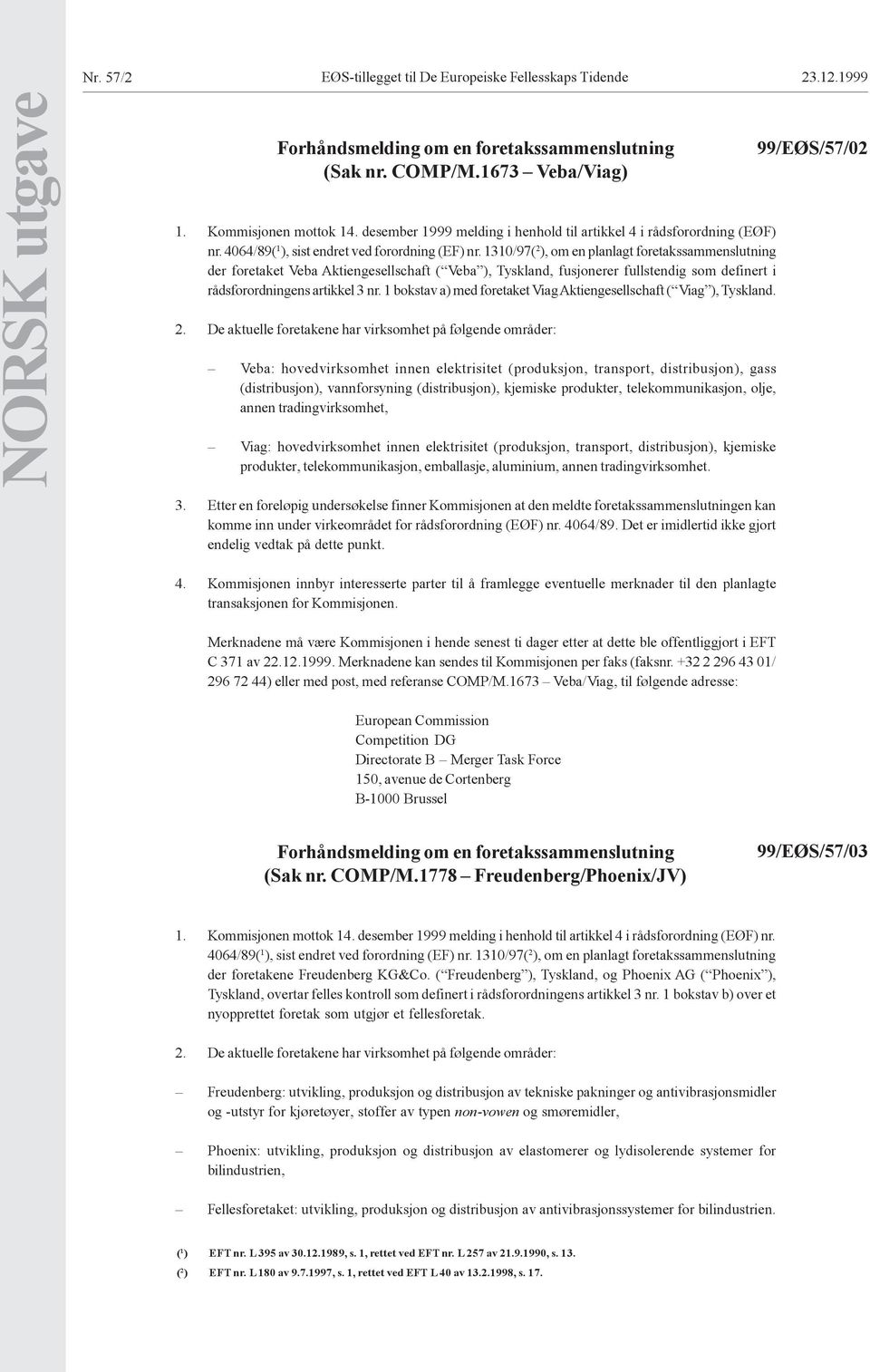 1310/97( 2 ), om en planlagt foretakssammenslutning der foretaket Veba Aktiengesellschaft ( Veba ), Tyskland, fusjonerer fullstendig som definert i rådsforordningens artikkel 3 nr.