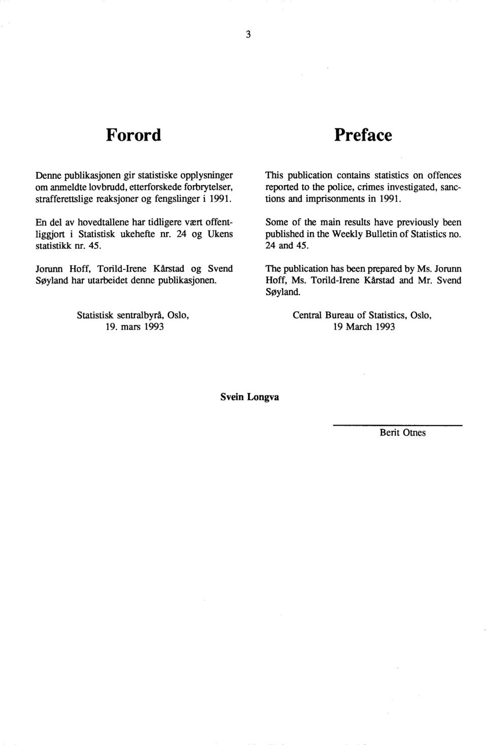 This publication contains statistics on offences reported to the police, crimes investigated, sanctions and imprisonments in 99.