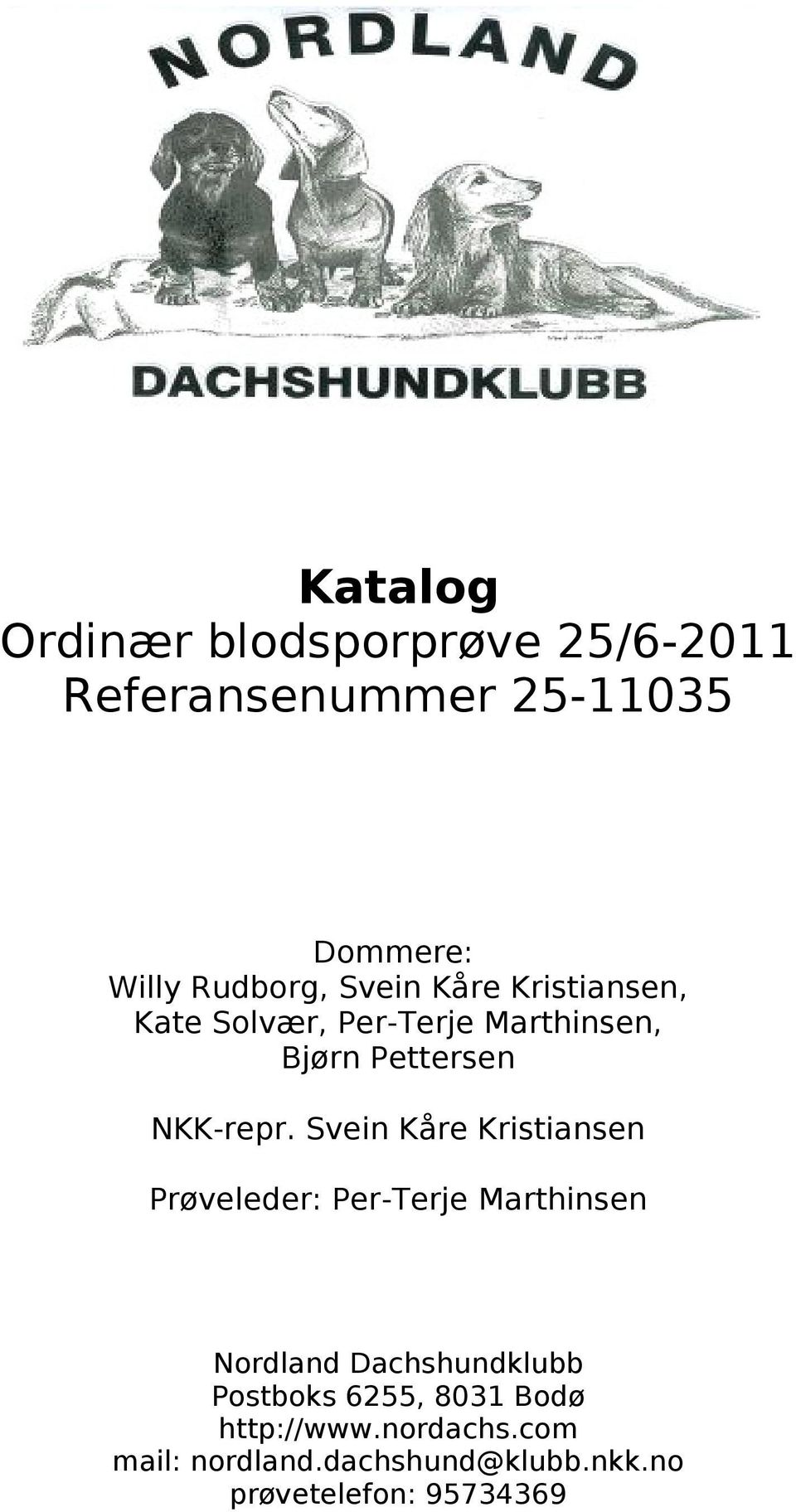 Svein Kåre Kristiansen Prøveleder: Per-Terje Marthinsen Nordland Dachshundklubb Postboks