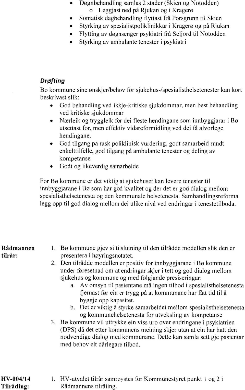 beskrivast slik: God behandling ved ikkje-kritiske sjukdommar, men best behandling ved kritiske sjukdommar Nærleik og tryggleik for dei fleste hendingane som innbyggjarar i Bø utsettast for, men