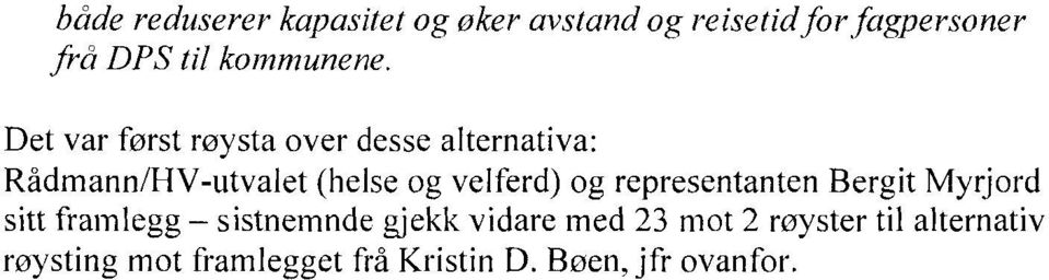 Det var først røysta over desse alternativa: Rådmann/HV-utvalet (helse og velferd)