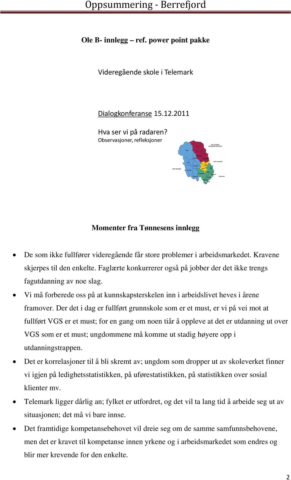 Faglærte konkurrerer også på jobber der det ikke trengs fagutdanning av noe slag. Vi må forberede oss på at kunnskapsterskelen inn i arbeidslivet heves i årene framover.