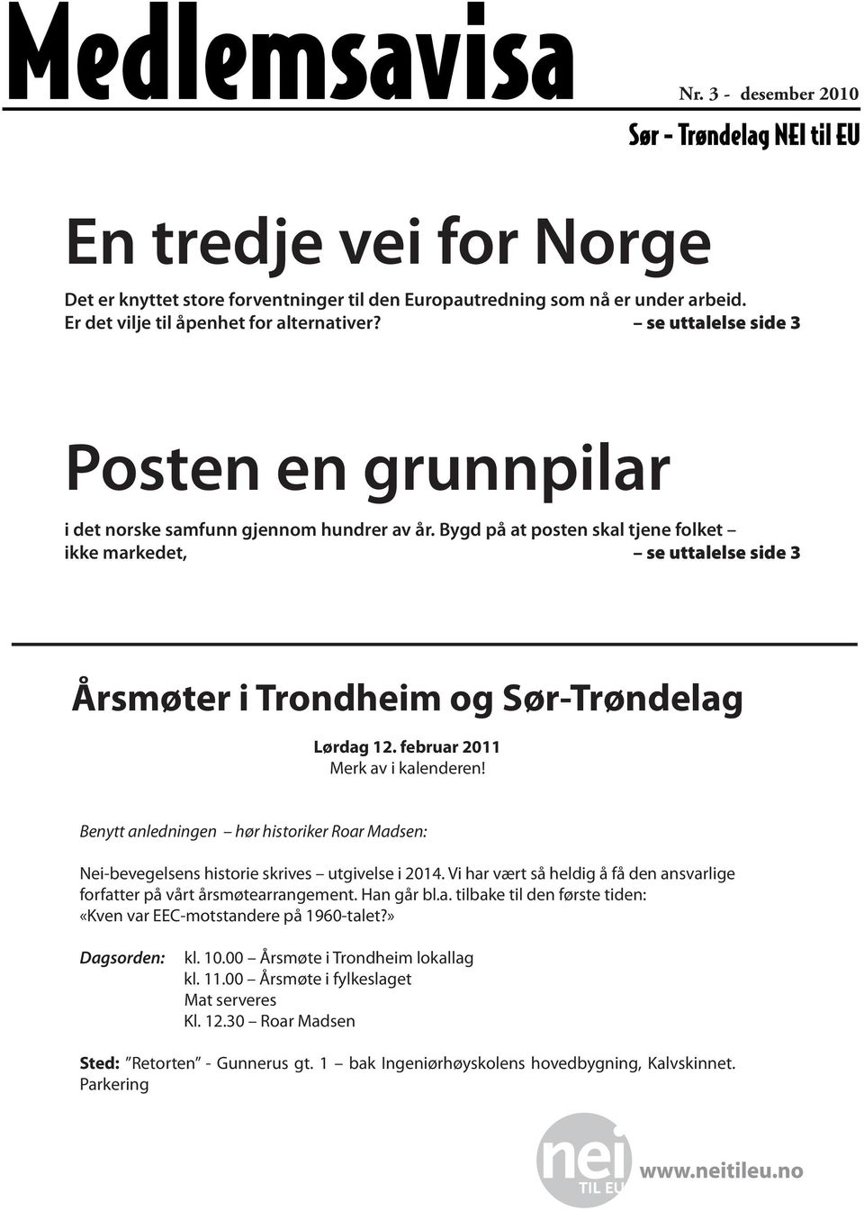 Bygd på at posten skal tjene folket ikke markedet, se uttalelse side 3 Årsmøter i Trondheim og Sør-Trøndelag Lørdag 12. februar 2011 Merk av i kalenderen!