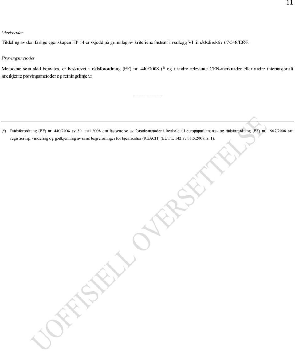 440/2008 ( 2) og i andre relevante CEN-merknader eller andre internasjonalt anerkjente prøvingsmetoder og retningslinjer.» ( 2 ) Rådsforordning (EF) nr.