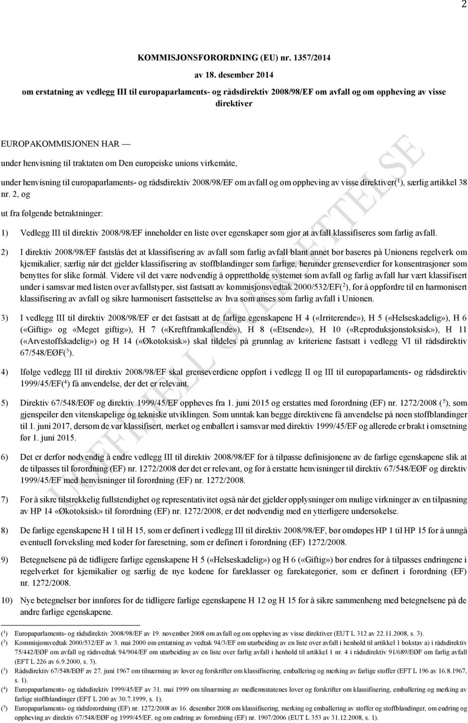 europeiske unions virkemåte, under henvisning til europaparlaments- og rådsdirektiv 2008/98/EF om avfall og om oppheving av visse direktiver( 1 ), særlig artikkel 38 nr.