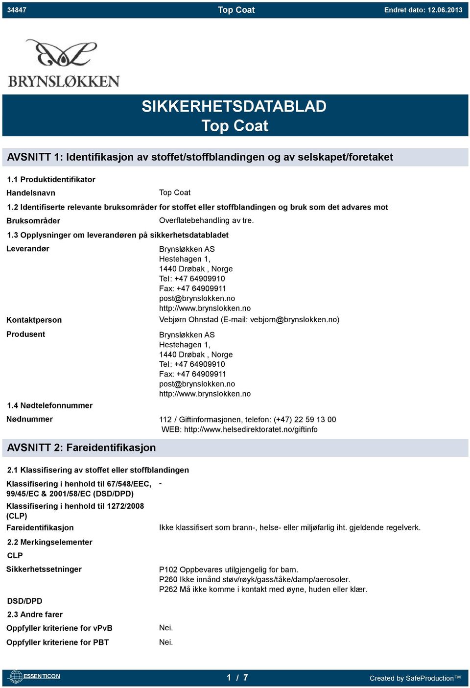 3 Opplysninger om leverandøren på sikkerhetsdatabladet Leverandør Kontaktperson Produsent 1.