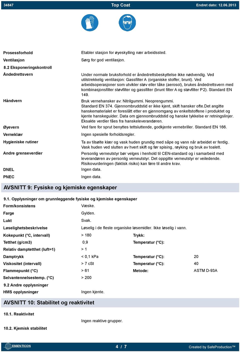 Ved arbeidsoperasjoner som utvikler støv eller tåke (aerosol), brukes åndedrettsvern med kombinasjonsfilter støvfilter og gassfilter (brunt filter A og støvfilter P2). Standard EN 149.