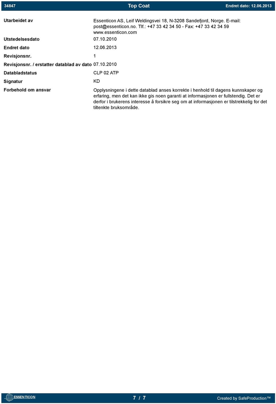 2010 Endret dato 12.06.2013 Revisjonsnr. 1 Revisjonsnr. / erstatter datablad av dato 07.10.2010 Databladstatus Signatur Forbehold om ansvar CLP 02 ATP KD