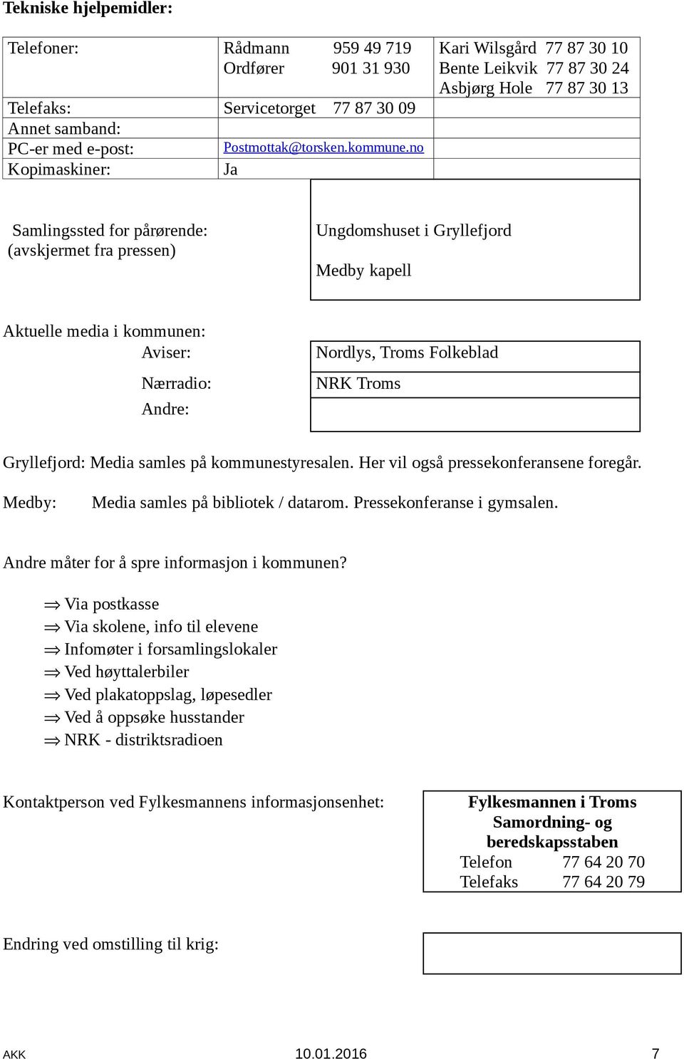 media i kommunen: Aviser: Nærradio: Andre: Nordlys, Troms Folkeblad NRK Troms Gryllefjord: Media samles på kommunestyresalen. Her vil også pressekonferansene foregår.