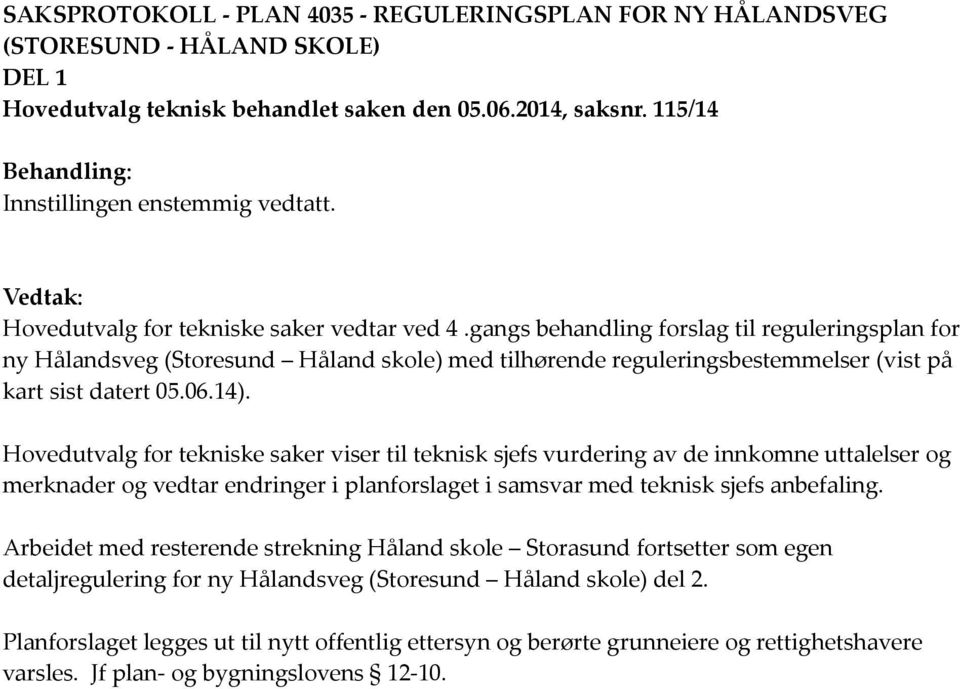 gangs behandling forslag til reguleringsplan for ny Hålandsveg (Storesund Håland skole) med tilhørende reguleringsbestemmelser (vist på kart sist datert 05.06.14).