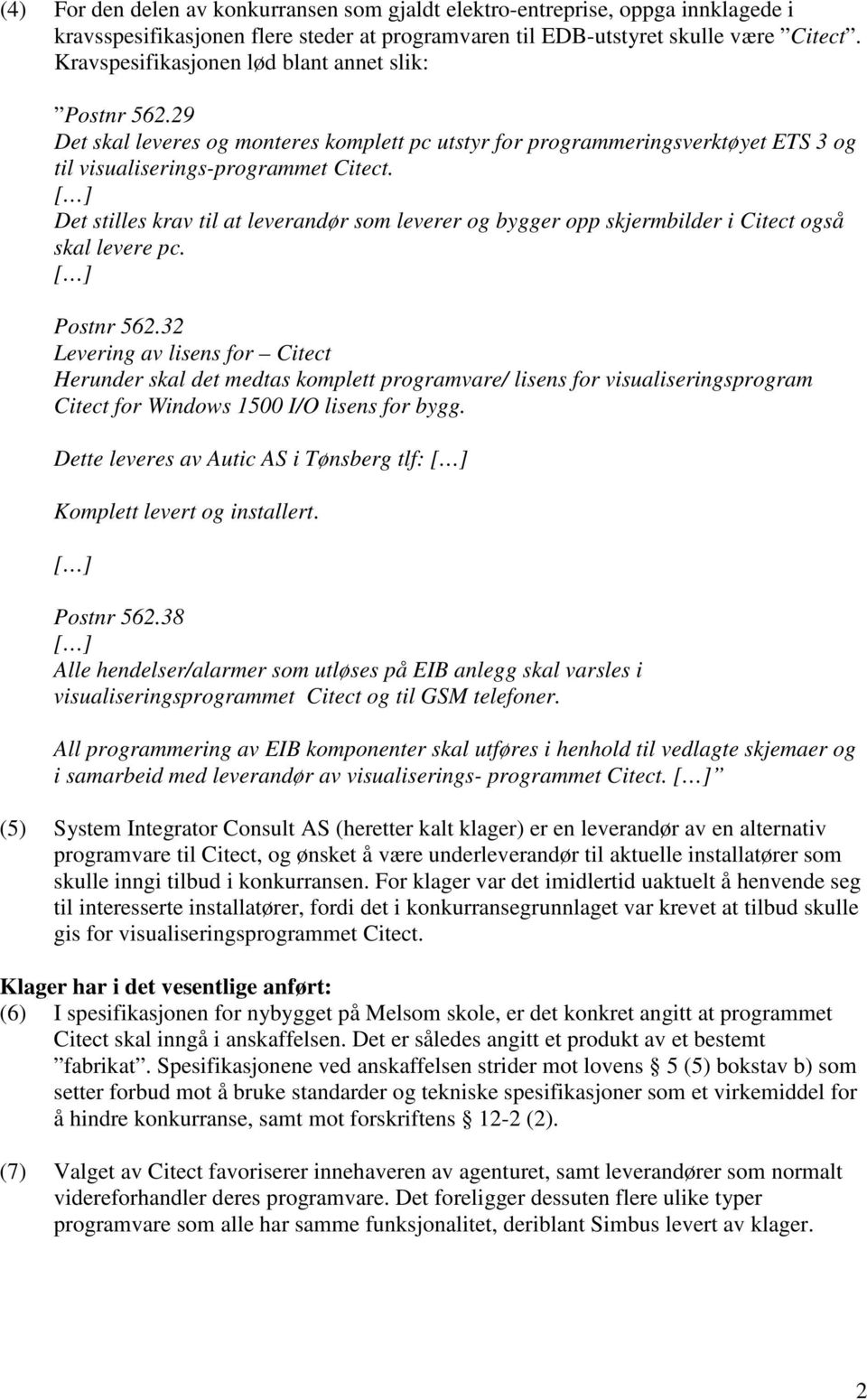 Det stilles krav til at leverandør som leverer og bygger opp skjermbilder i Citect også skal levere pc. Postnr 562.