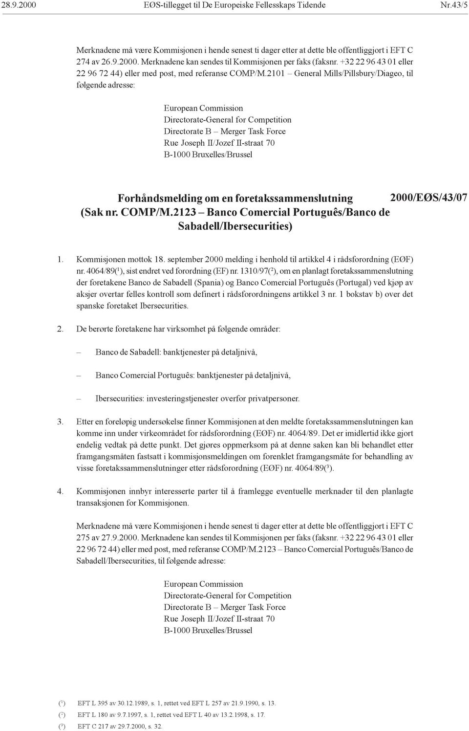 2101 General Mills/Pillsbury/Diageo, til følgende adresse: European Commission Directorate-General for Competition Directorate B Merger Task Force Rue Joseph II/Jozef II-straat 70 B-1000