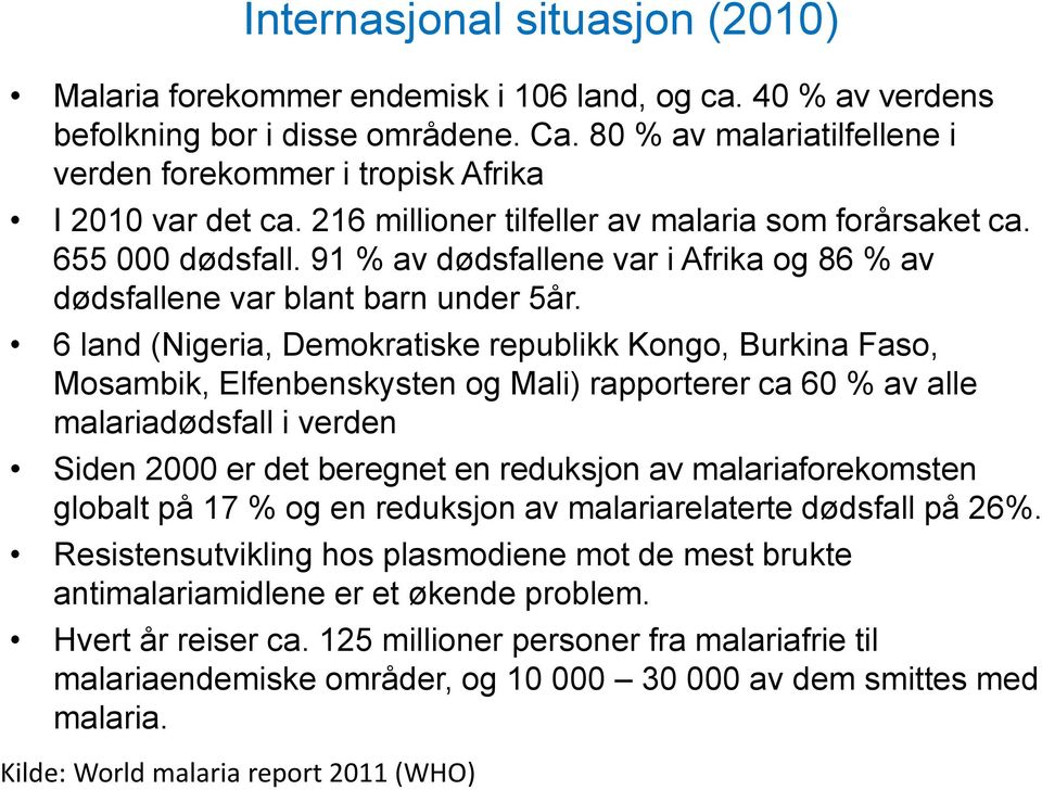 91 % av dødsfallene var i Afrika og 86 % av dødsfallene var blant barn under 5år.