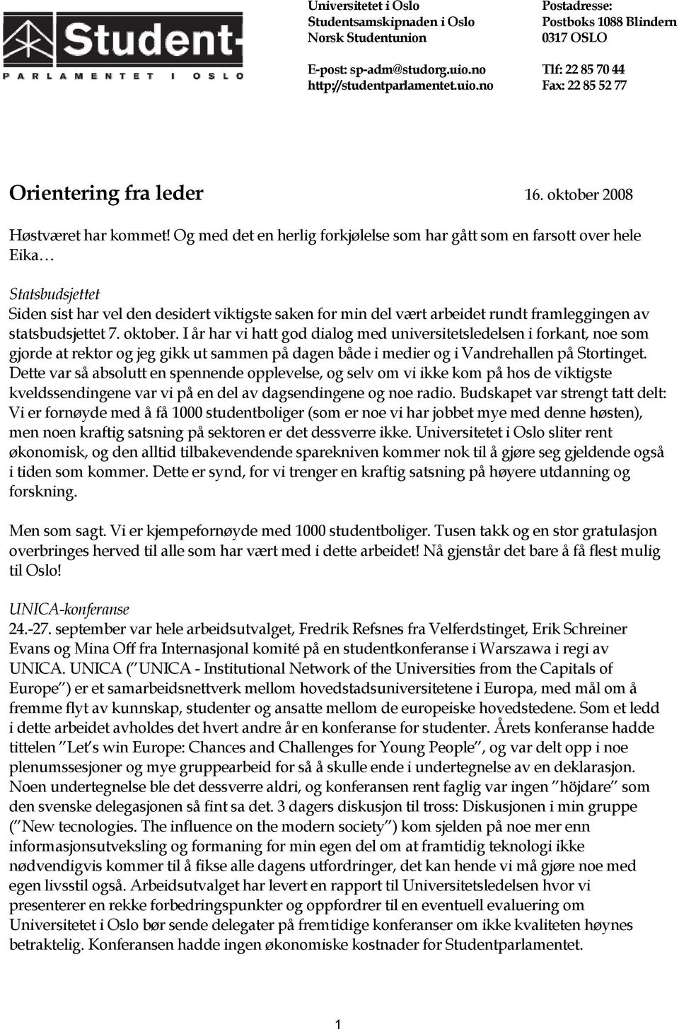 Og med det en herlig forkjølelse som har gått som en farsott over hele Eika Statsbudsjettet Siden sist har vel den desidert viktigste saken for min del vært arbeidet rundt framleggingen av