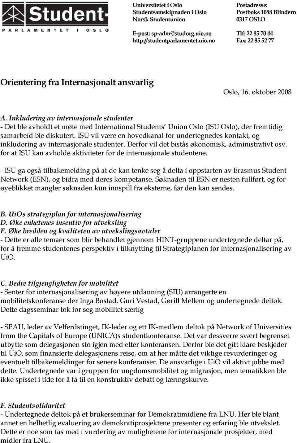 Inkludering av internasjonale studenter - Det ble avholdt et møte med International Students Union Oslo (ISU Oslo), der fremtidig samarbeid ble diskutert.