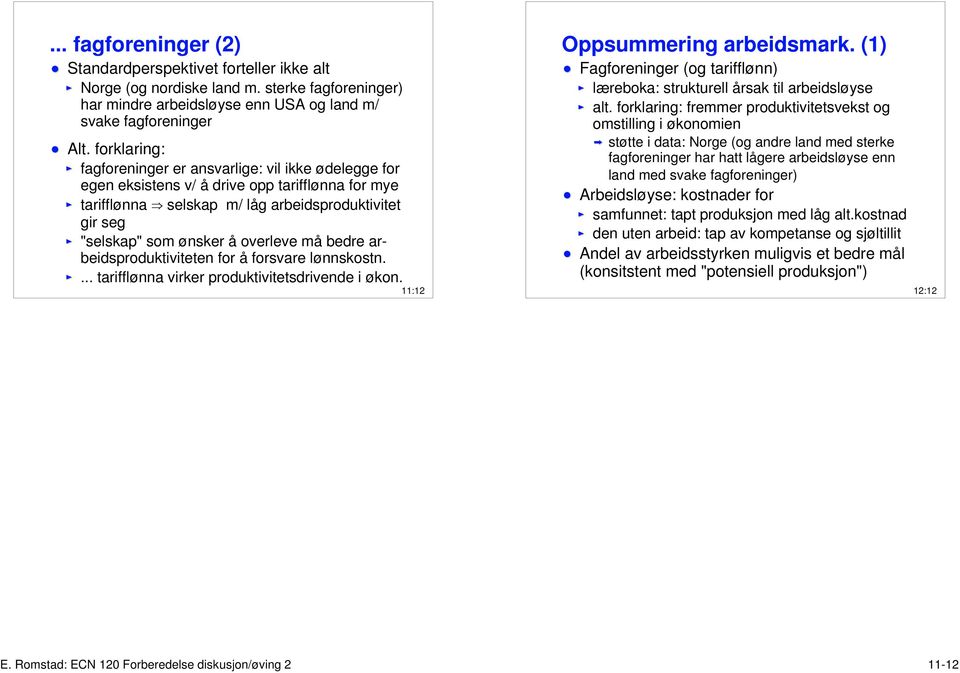 overleve må bedre arbeidsproduktiviteten for å forsvare lønnskostn.... tarifflønna virker produktivitetsdrivende i økon. 11:12 Oppsummering arbeidsmark.