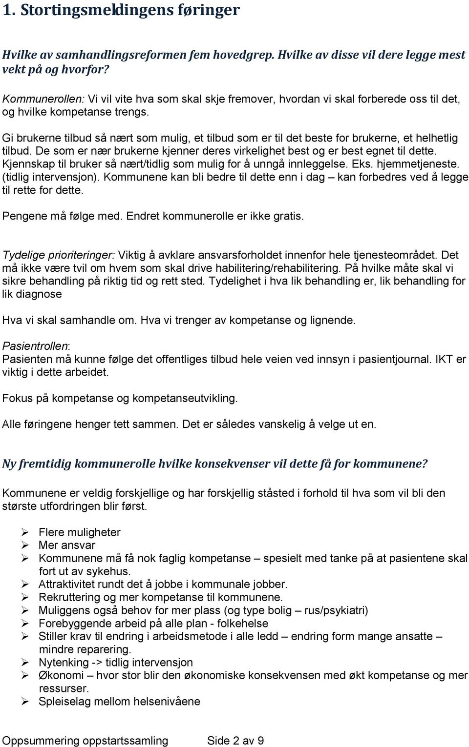 Gi brukerne tilbud så nært som mulig, et tilbud som er til det beste for brukerne, et helhetlig tilbud. De som er nær brukerne kjenner deres virkelighet best og er best egnet til dette.