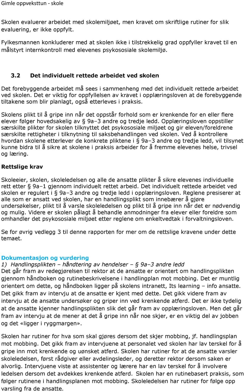 2 Det individuelt rettede arbeidet ved skolen Det forebyggende arbeidet må sees i sammenheng med det individuelt rettede arbeidet ved skolen.