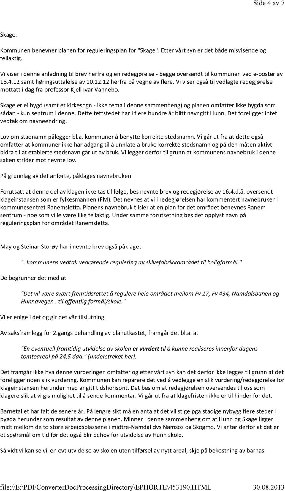 Vi viser også til vedlagte redegjørelse mottatt i dag fra professor Kjell Ivar Vannebo.