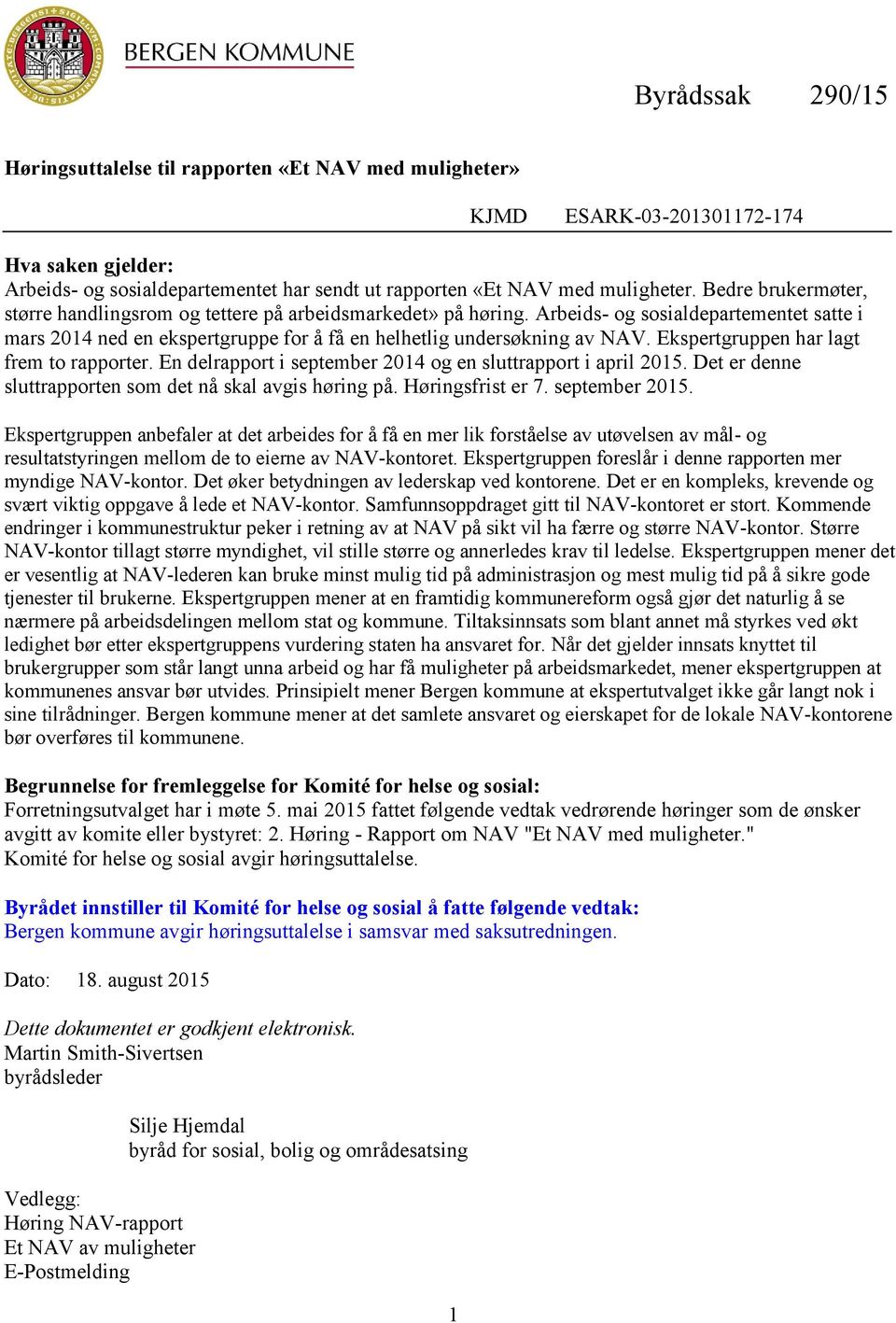 Ekspertgruppen har lagt frem to rapporter. En delrapport i september 2014 og en sluttrapport i april 2015. Det er denne sluttrapporten som det nå skal avgis høring på. Høringsfrist er 7.