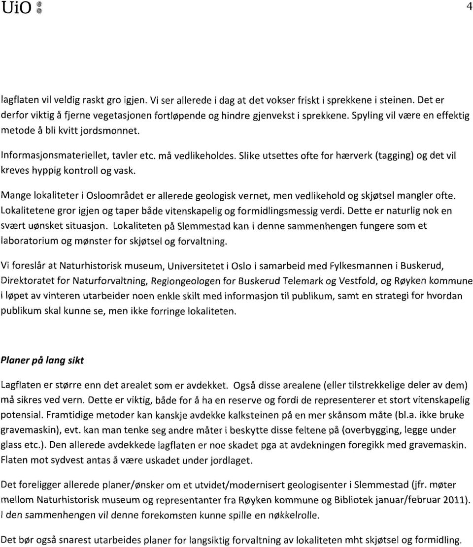 Mange lokaliteter i Osloområdet er allerede geologisk vernet, men vedlikehold og skjøtsel mangler ofte. Lokalitetene gror igjen og taper både vitenskapelig og formidlingsmessig verdi.