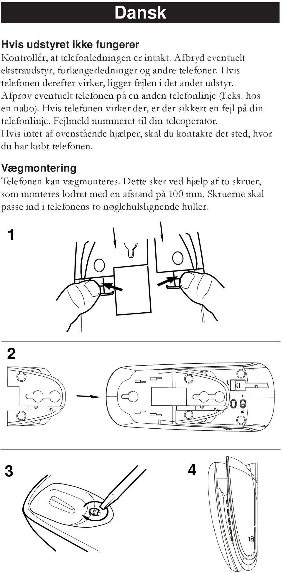 Hvis telefonen virker der, er der sikkert en fejl på din telefonlinje. Fejlmeld nummeret til din teleoperatør.