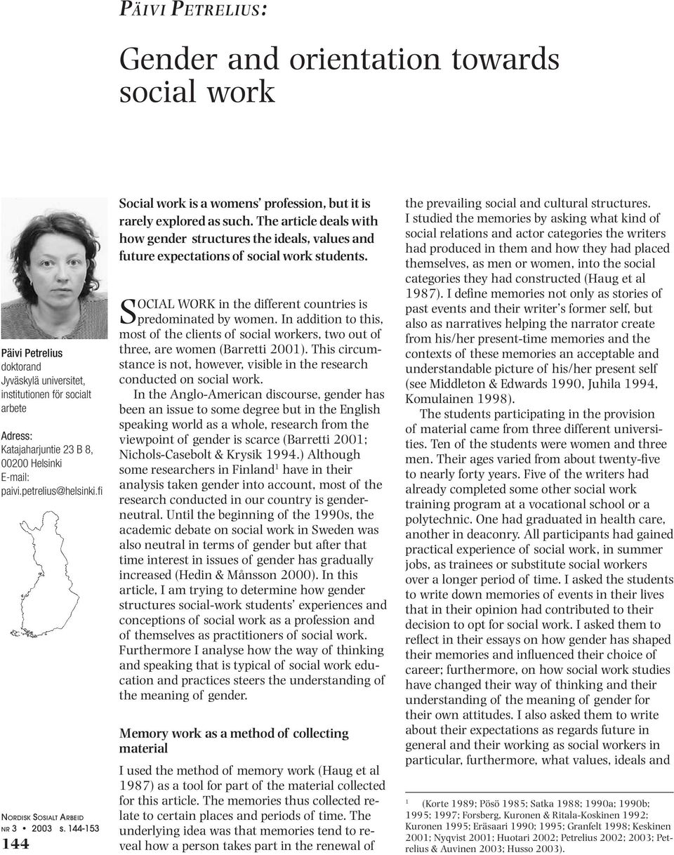 The article deals with how gender structures the ideals, values and future expectations of social work students. SOCIAL WORK in the different countries is predominated by women.