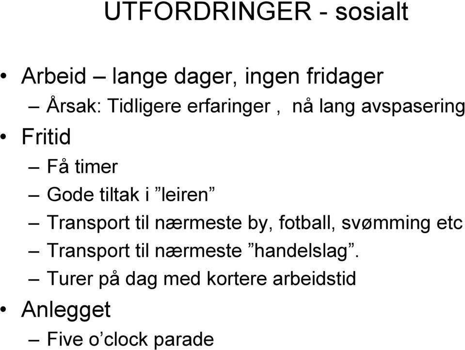 leiren Transport til nærmeste by, fotball, svømming etc Transport til