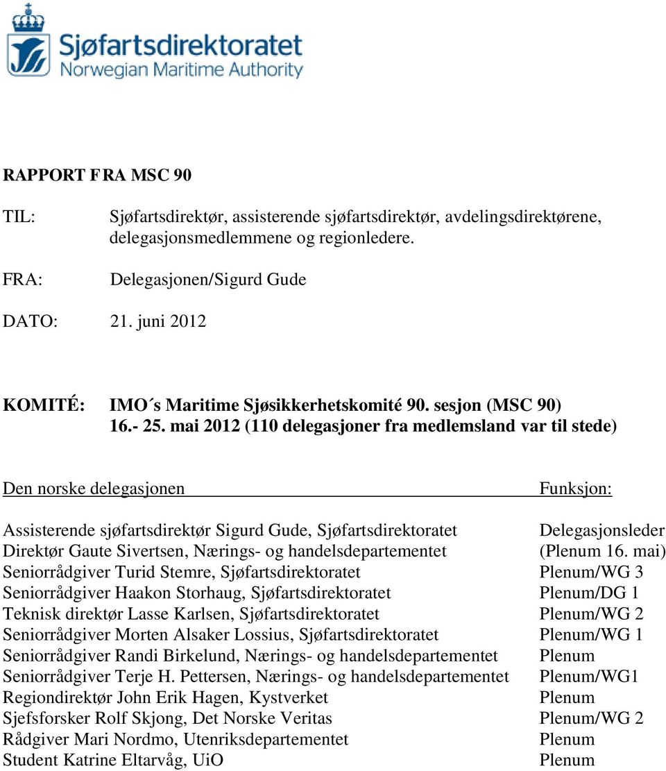 mai 2012 (110 delegasjoner fra medlemsland var til stede) Den norske delegasjonen Funksjon: Assisterende sjøfartsdirektør Sigurd Gude, Sjøfartsdirektoratet Delegasjonsleder Direktør Gaute Sivertsen,