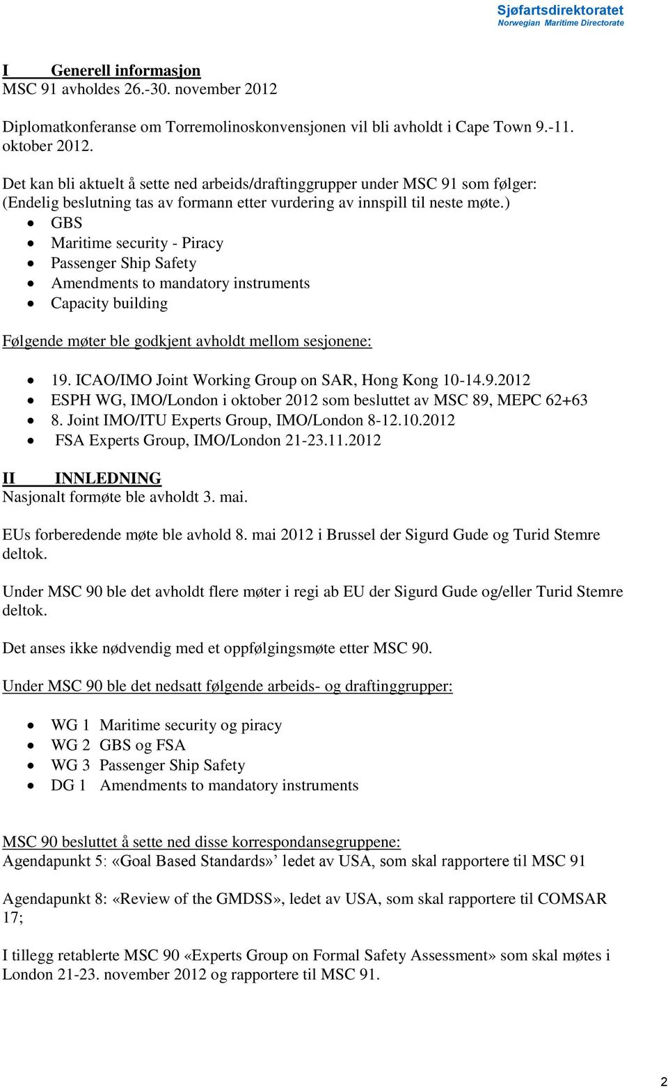 ) GBS Maritime security - Piracy Passenger Ship Safety Amendments to mandatory instruments Capacity building Følgende møter ble godkjent avholdt mellom sesjonene: 19.