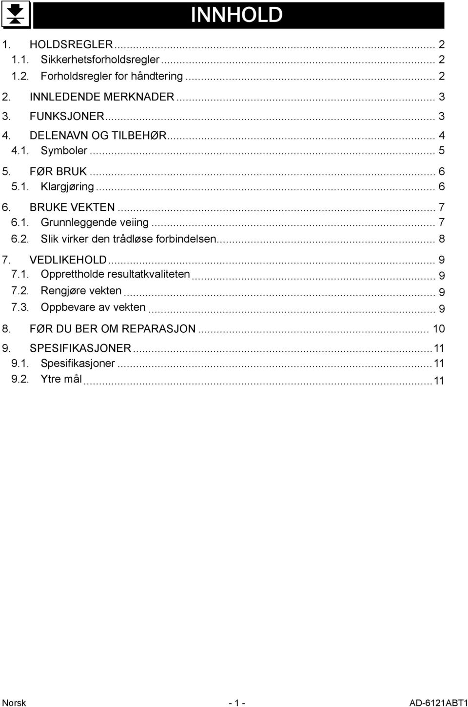 Slik virker den trådløse forbindelsen... 8 7. VEDLIKEHOLD... 9 7.1. Opprettholde resultatkvaliteten... 9 7.2. Rengjøre vekten... 9 7.3.