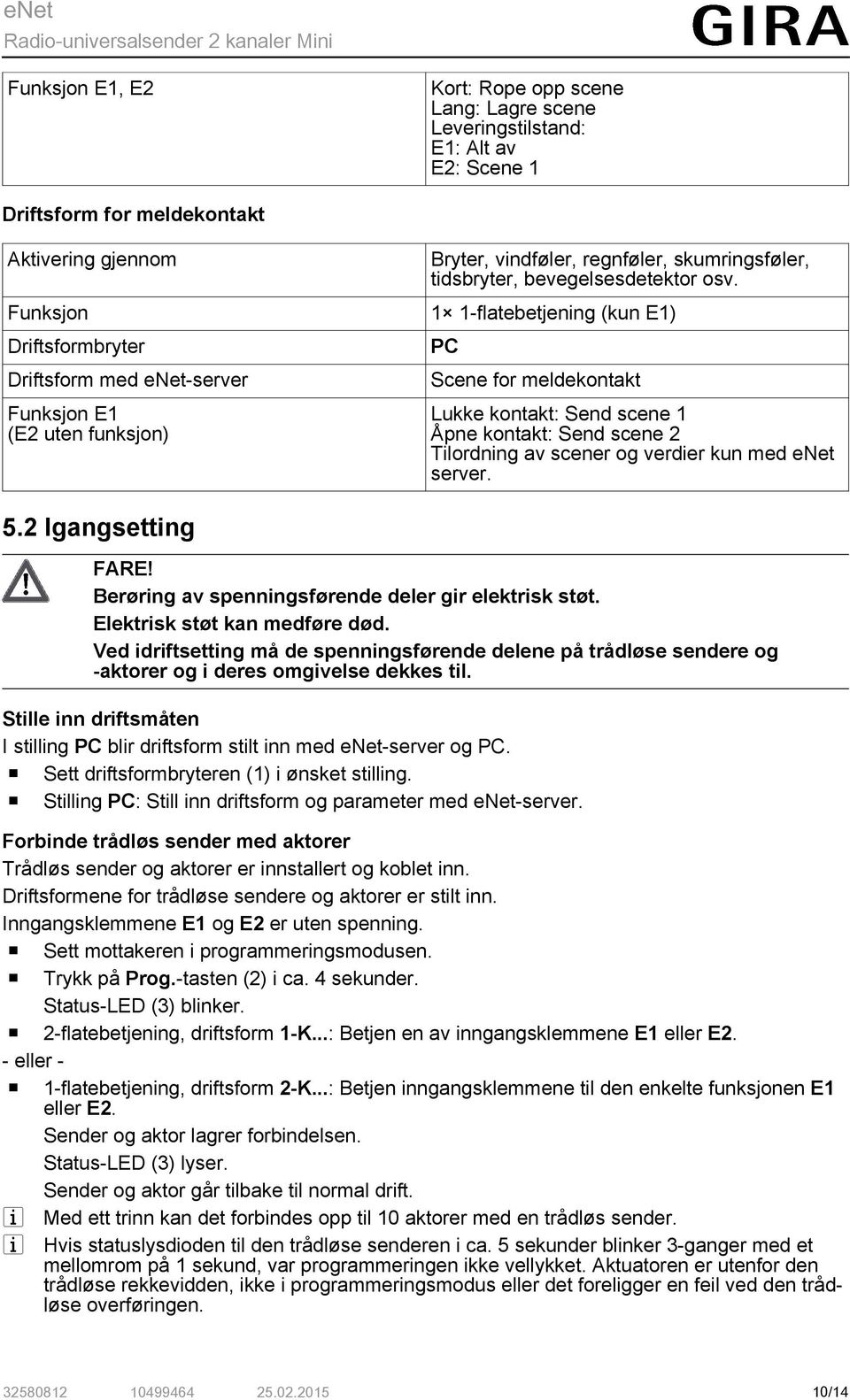 2 Igangsetting PC Scene for meldekontakt Lukke kontakt: Send scene 1 Åpne kontakt: Send scene 2 Tilordning av scener og verdier kun med enet server. FARE!