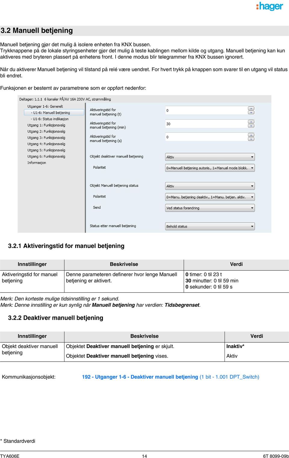 Når du aktiverer Manuell betjening vil tilstand på relé være uendret. For hvert trykk på knappen som svarer til en utgang vil status bli endret.