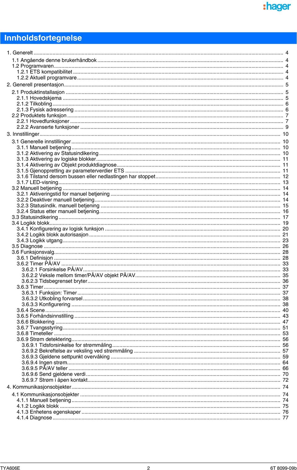 Innstillinger... 10 3.1 Generelle innstillinger... 10 3.1.1 Manuell betjening... 10 3.1.2 Aktivering av Statusindikering... 10 3.1.3 Aktivering av logiske blokker... 11 3.1.4 Aktivering av Objekt produktdiagnose.