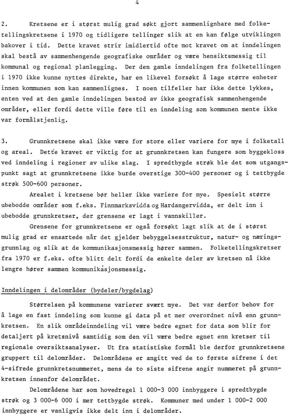 Der den gamle inndelingen fra folketellingen i 970 ikke kunne nyttes direkte, har en likevel forsøkt å lage storre enheter innen kommunen som kan sammenlignes.