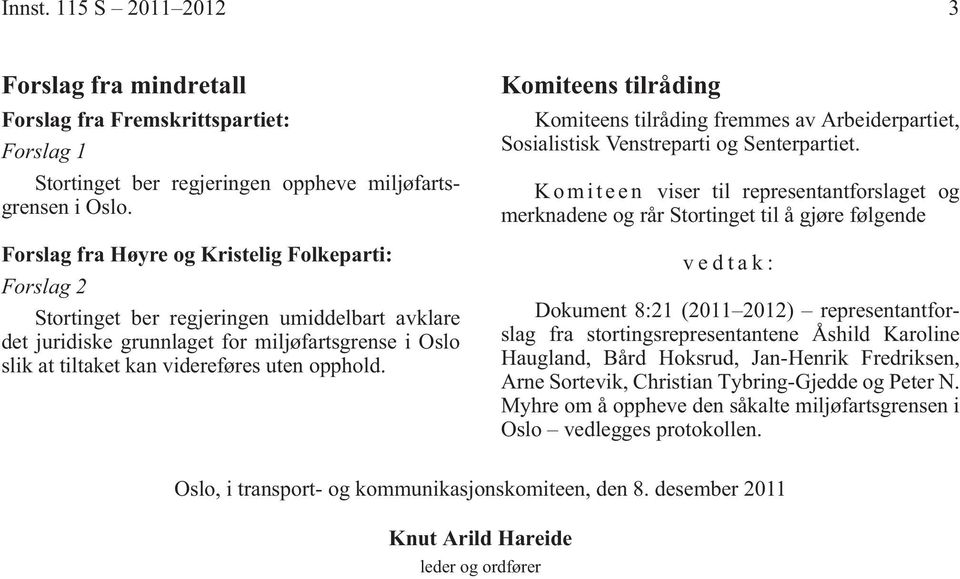 Komiteens tilråding Komiteens tilråding fremmes av Arbeiderpartiet, Sosialistisk Venstreparti og Senterpartiet.