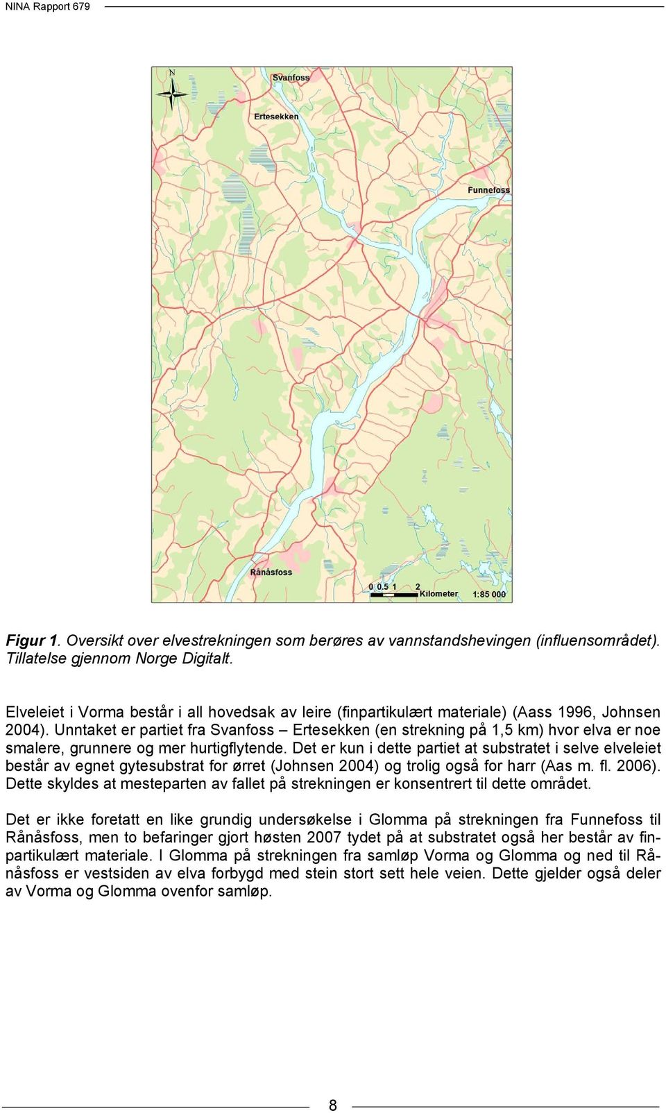 Unntaket er partiet fra Svanfoss Ertesekken (en strekning på 1,5 km) hvor elva er noe smalere, grunnere og mer hurtigflytende.