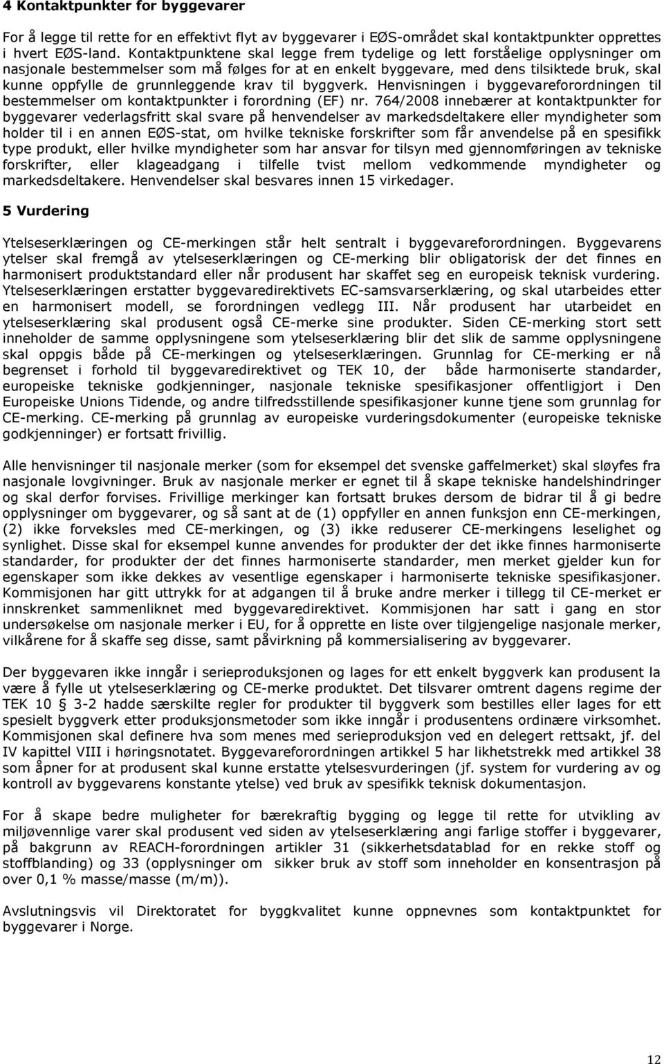 grunnleggende krav til byggverk. Henvisningen i byggevareforordningen til bestemmelser om kontaktpunkter i forordning (EF) nr.
