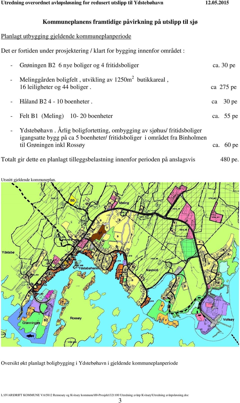 ca 30 pe - Felt B1 (Meling) 10-20 boenheter ca. 55 pe - Ydstebøhavn.