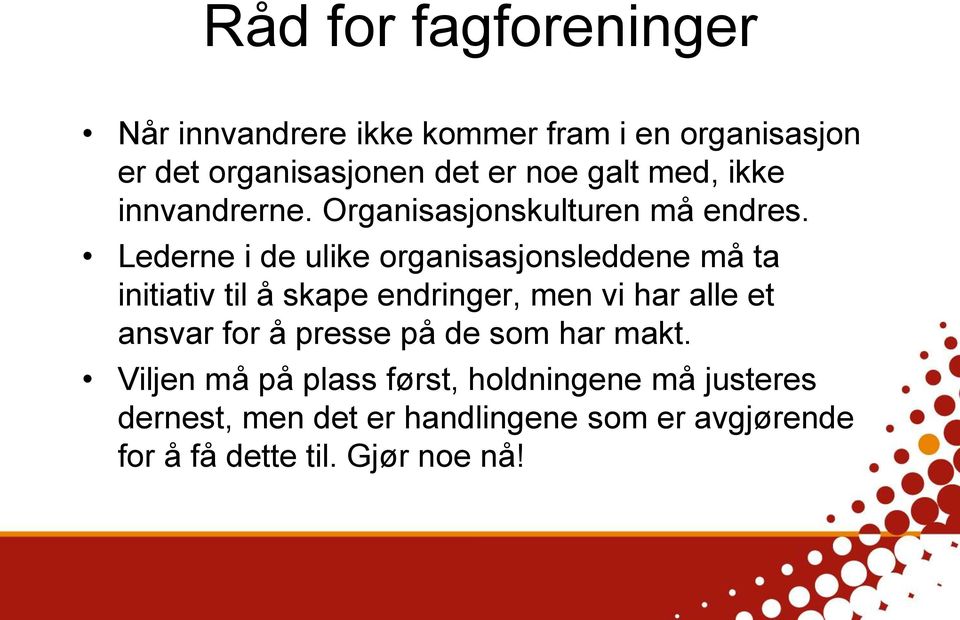 Lederne i de ulike organisasjonsleddene må ta initiativ til å skape endringer, men vi har alle et ansvar for