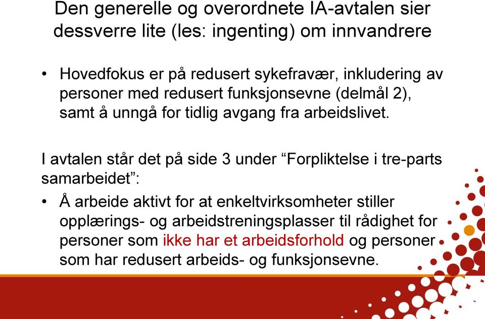 I avtalen står det på side 3 under Forpliktelse i tre-parts samarbeidet : Å arbeide aktivt for at enkeltvirksomheter stiller