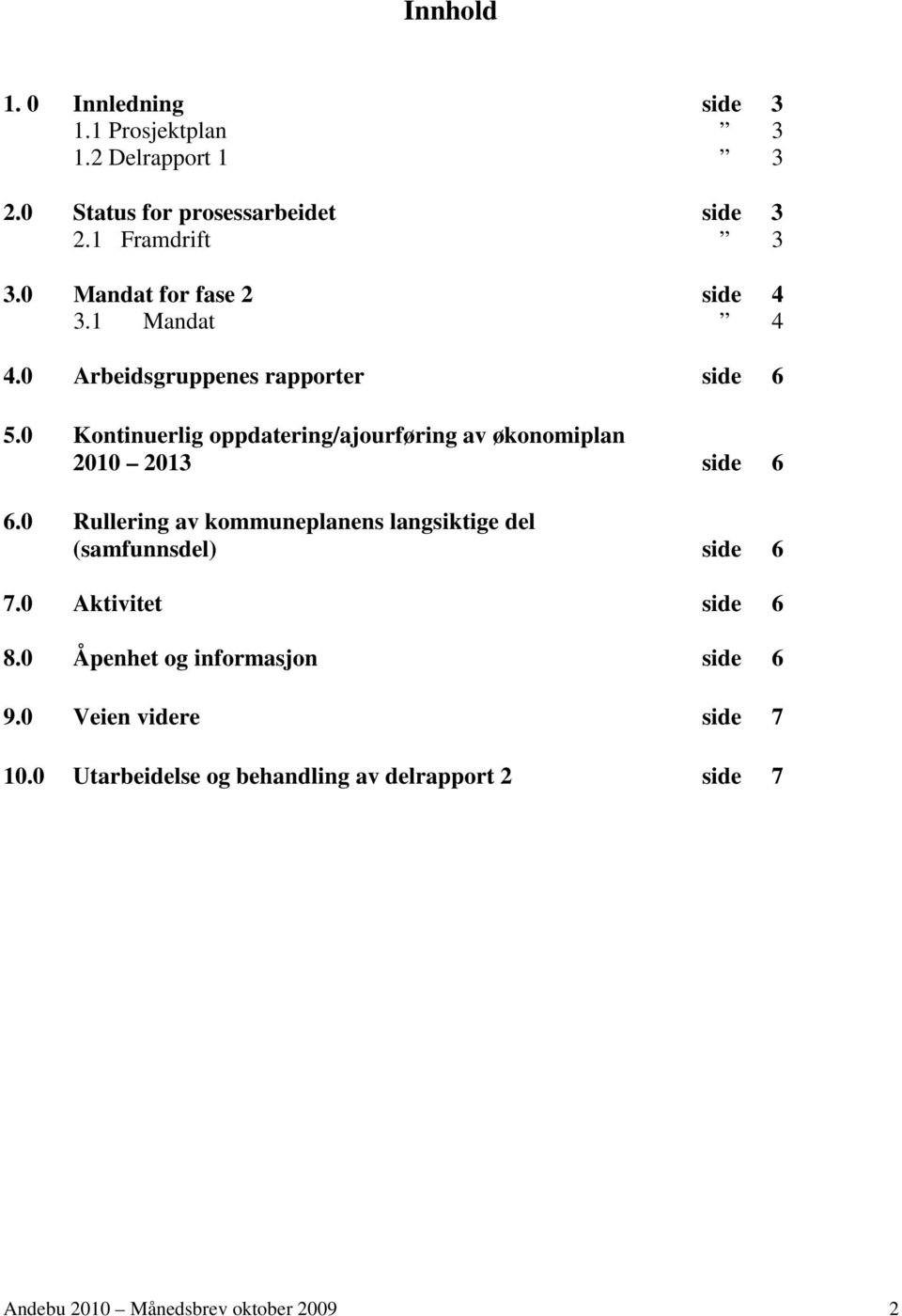 0 Kontinuerlig oppdatering/ajourføring av økonomiplan 2010 2013 side 6 6.