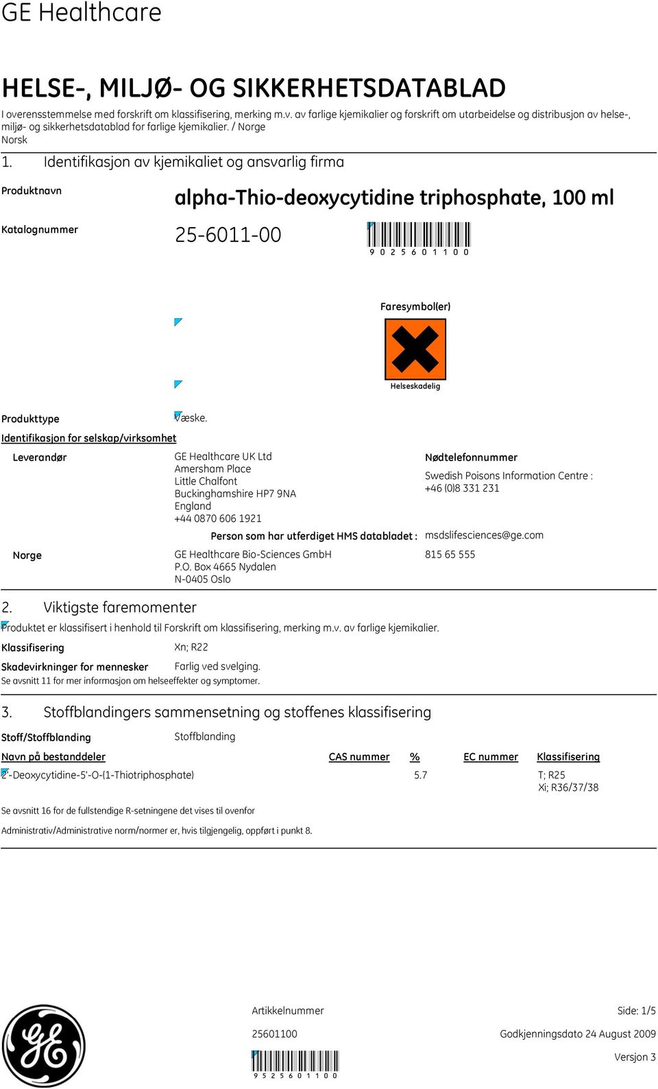 Identifikasjon for selskap/virksomhet Leverandør GE Healthcare UK Ltd Amersham Place Little Chalfont Buckinghamshire HP7 9NA England +44 0870 606 1921 Person som har utferdiget HMS databladet : Norge