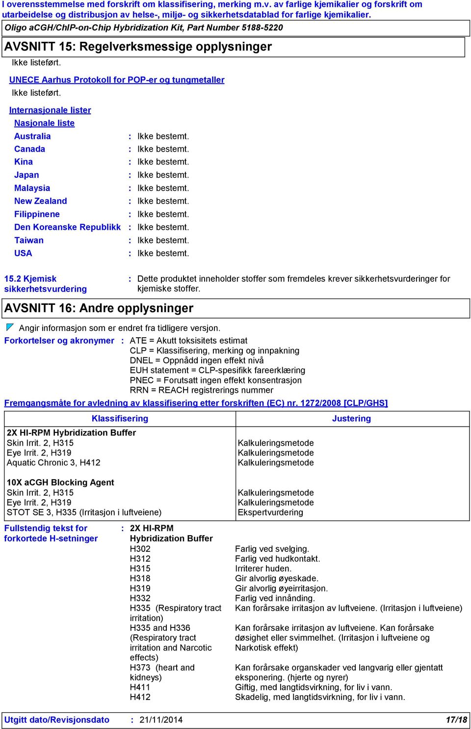 2 Kjemisk sikkerhetsvurdering AVSNITT 16 Andre opplysninger Angir informasjon som er endret fra tidligere versjon.