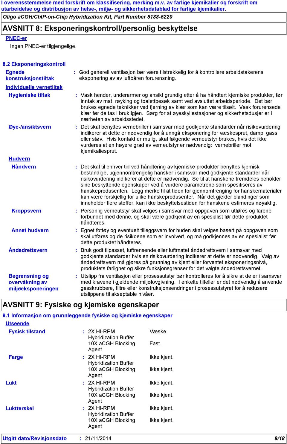 2 Eksponeringskontroll Egnede konstruksjonstiltak Individuelle vernetiltak Hygieniske tiltak Øye/ansiktsvern Hudvern Håndvern Kroppsvern Annet hudvern Åndedrettsvern Begrensning og overvåkning av