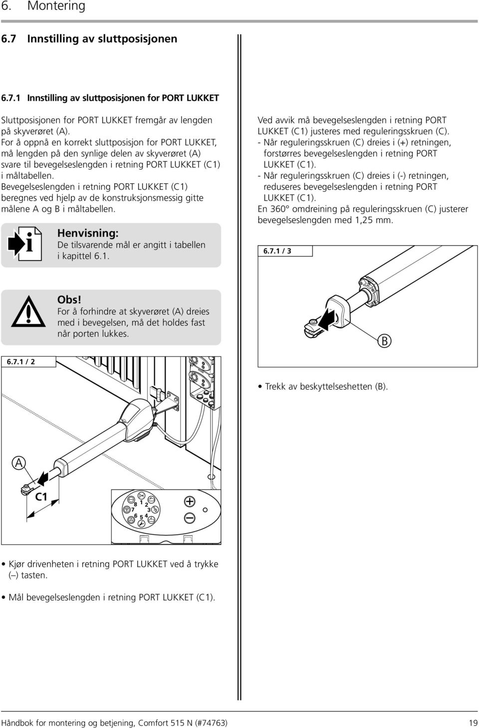 Bevegelseslengden i retning ORT LUKKET (C1) beregnes ved hjelp av de konstruksjonsmessig gitte målene A og B i måltabellen. i Henvisning: De tilsvarende mål er angitt i tabellen i kapittel 6.1. Ved avvik må bevegelseslengden i retning ORT LUKKET (C1) justeres med reguleringsskruen (C).