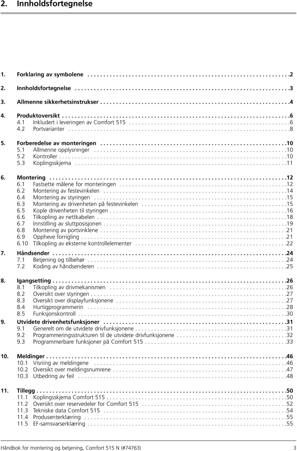 1 Inkludert i leveringen av Comfort 515...................................................6 4.2 ortvarianter......................................................................8 5.