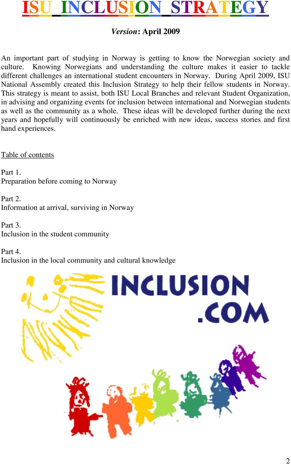 During April 2009, ISU National Assembly created this Inclusion Strategy to help their fellow students in Norway.